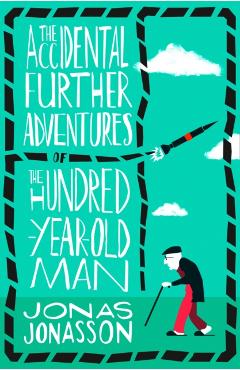 Coperta cărții 'Accidental Further Adventures of the Hundred-Year-Old Man - Jonas Jonasson'