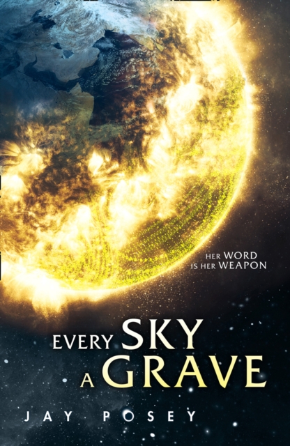 Every Sky A Grave - Jay Posey