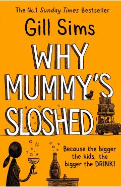 Poza produsului Why Mummy’s Sloshed - Gill Sims