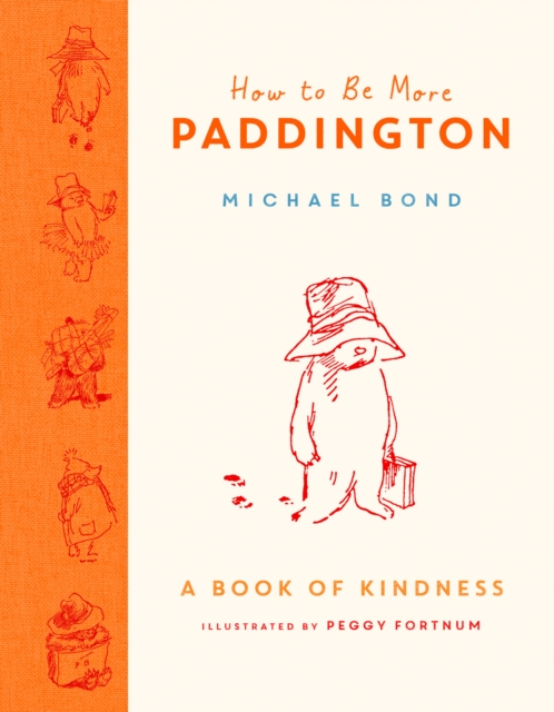 How to Be More Paddington: A Book of Kindness - Michael Bond