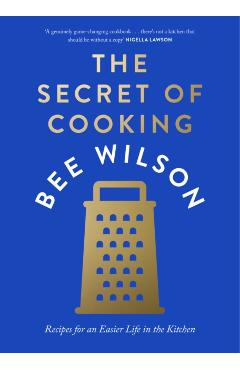 Coperta cărții 'Secret of Cooking - Bee Wilson'