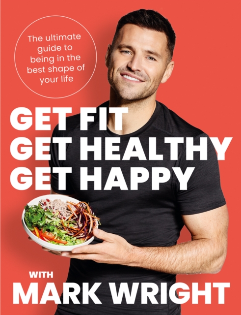 Get Fit, Get Healthy, Get Happy - Mark Wright