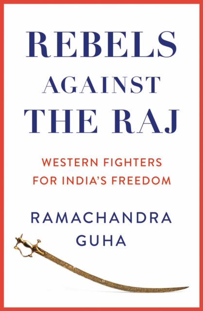 Rebels Against the Raj - Ramachandra Guha