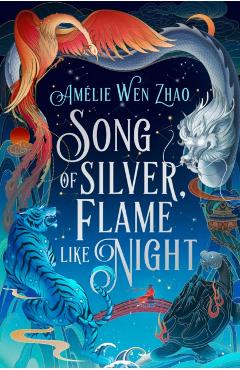 Coperta cărții 'Song of Silver, Flame Like Night - Amelie Wen Zhao'