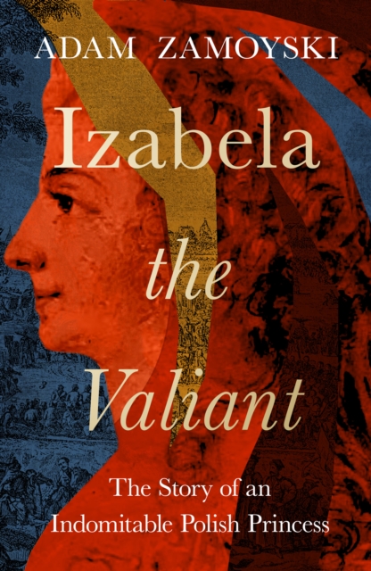 Izabela the Valiant - Adam Zamoyski