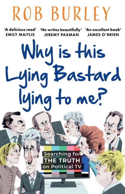 Why Is This Lying Bastard Lying to Me? - Rob Burley