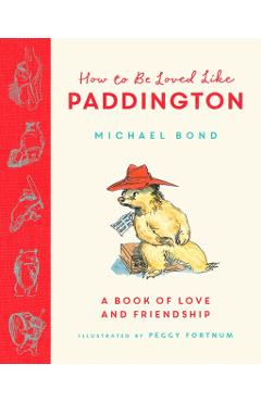 Coperta cărții 'How to be Loved Like Paddington - Michael Bond'