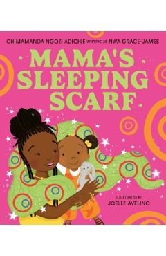 Coperta cărții 'Mama’s Sleeping Scarf - Chimamanda Ngozi Adichie'