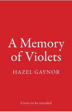 Poza produsului Memory of Violets - Hazel Gaynor