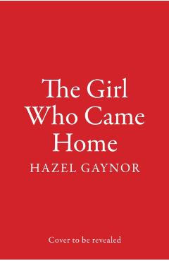 Poza produsului Girl Who Came Home - Hazel Gaynor