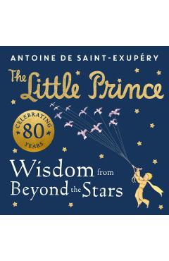 Coperta cărții 'Little Prince: Wisdom from Beyond the Stars - Antoine De Saint-exupery'