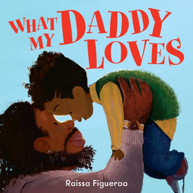 What My Daddy Loves - Raissa Figueroa