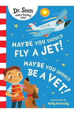 Coperta cărții 'Maybe You Should Fly A Jet! Maybe You Should Be A Vet! - Dr. Seuss'