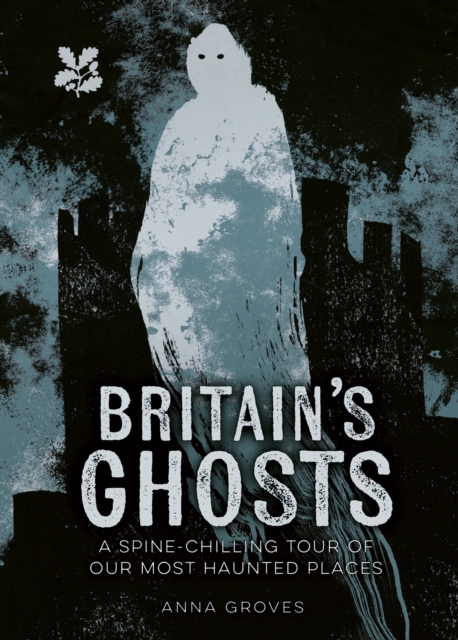 Britain?s Ghosts - Anna|national Trust Books Groves