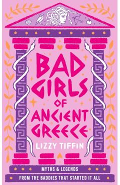 Bad Girls of Ancient Greece - Lizzy Tiffin
