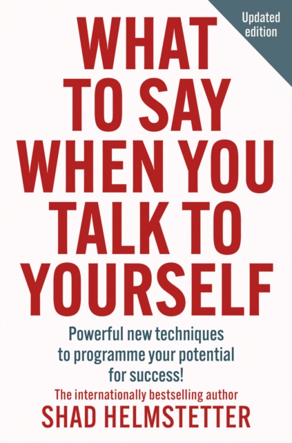 What to Say When You Talk to Yourself - Shad Helmstetter