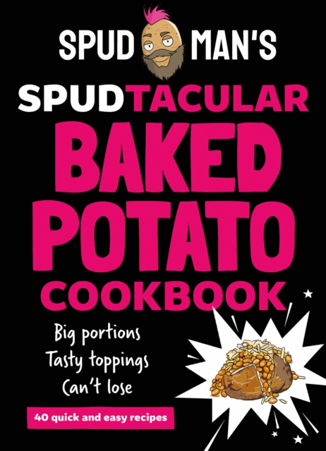 Spud Man's Spudtacular Baked Potato Cookbook - 