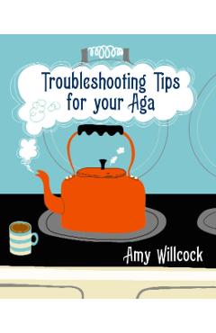 Coperta cărții 'Troubleshooting Tips for Your Aga - Amy Willcock'