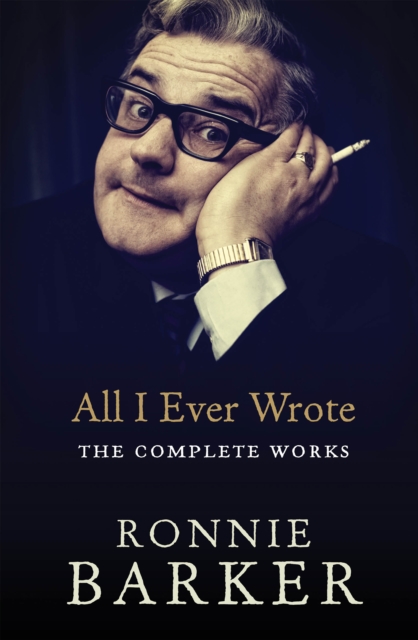 All I Ever Wrote: The Complete Works - Ronnie Barker