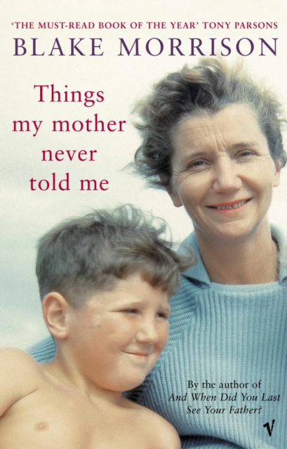 Things My Mother Never Told Me - Blake Morrison