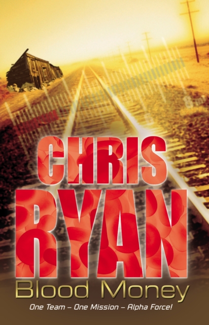 Alpha Force: Blood Money - Chris Ryan