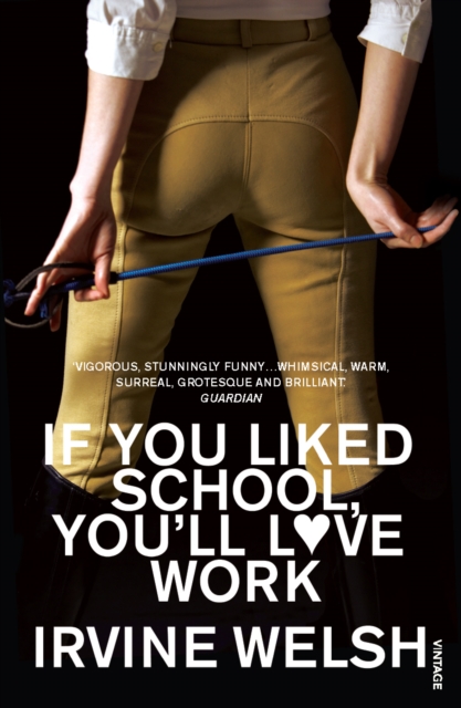 If You Liked School, You'll Love Work - Irvine Welsh