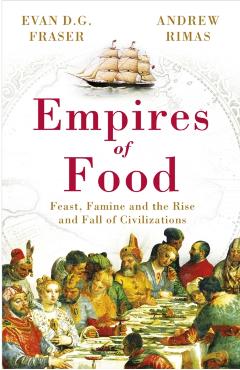 Coperta cărții 'Empires of Food - Andrew|d. G. Fraser Rimas'