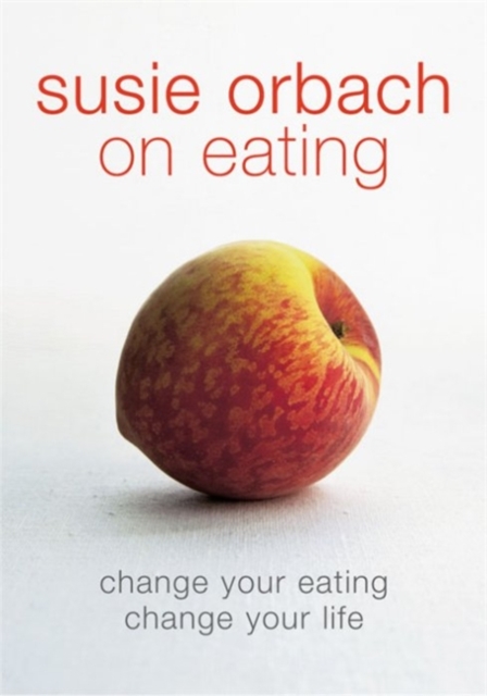 Susie Orbach on Eating - Susie Orbach