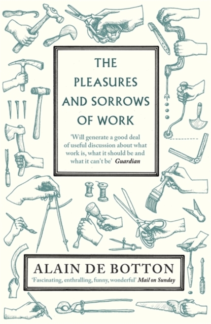 Pleasures and Sorrows of Work - Alain De Botton