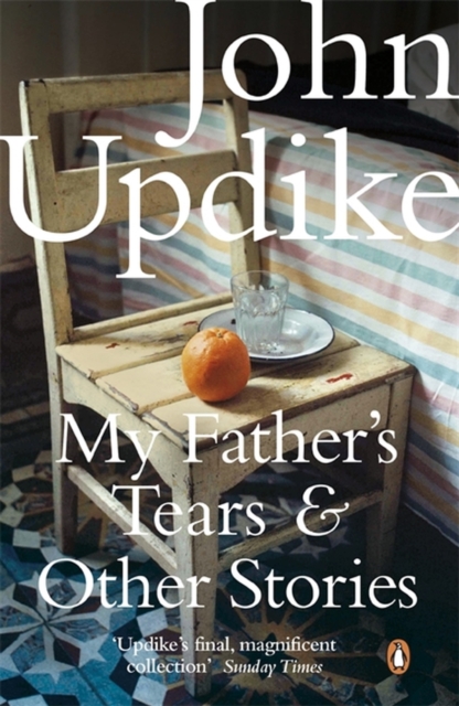 My Father's Tears and Other Stories - John Updike