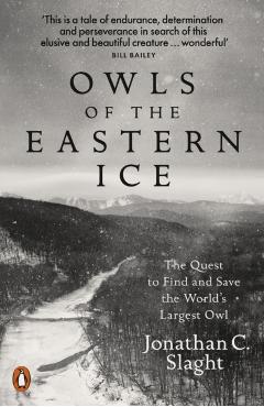 Coperta cărții 'Owls of the Eastern Ice - Jonathan C. Slaght'