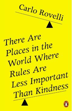 Coperta cărții 'There Are Places in the World Where Rules Are Less Important Than Kindness - Carlo Rovelli'