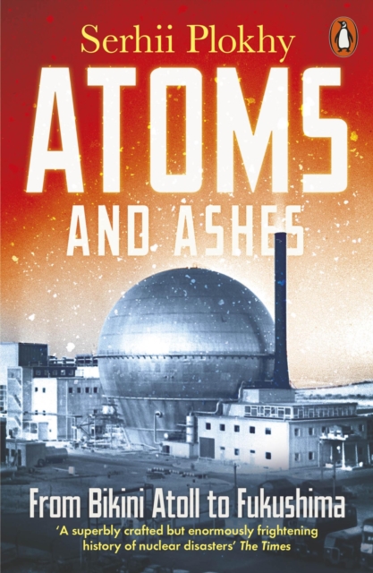 Atoms and Ashes - Serhii Plokhy