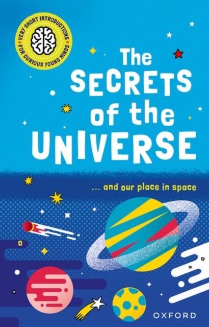 Very Short Introductions for Curious Young Minds: The Secrets of the Universe - Mike Goldsmith