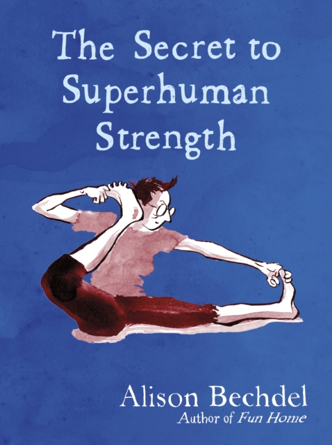 Secret to Superhuman Strength - Alison Bechdel