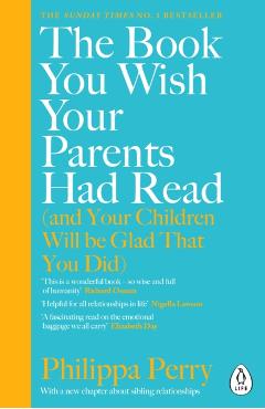 Coperta cărții 'Book You Wish Your Parents Had Read (and Your Children Will Be Glad That You Did) - Philippa Perry'