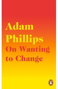 Coperta cărții 'On Wanting to Change - Adam Phillips'