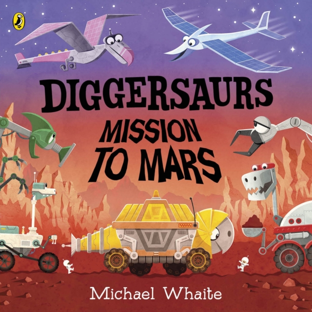 Diggersaurs: Mission to Mars - Michael Whaite