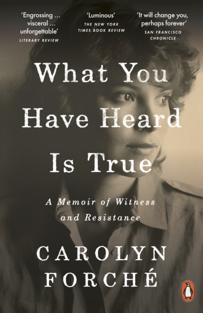 What You Have Heard Is True - Carolyn Forche