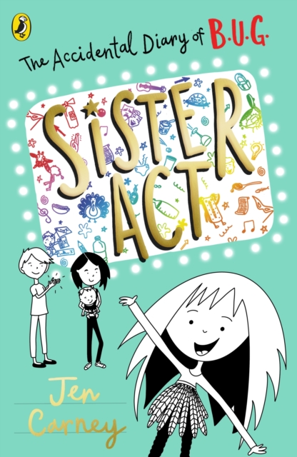 Accidental Diary of B.U.G.: Sister Act - Jen Carney