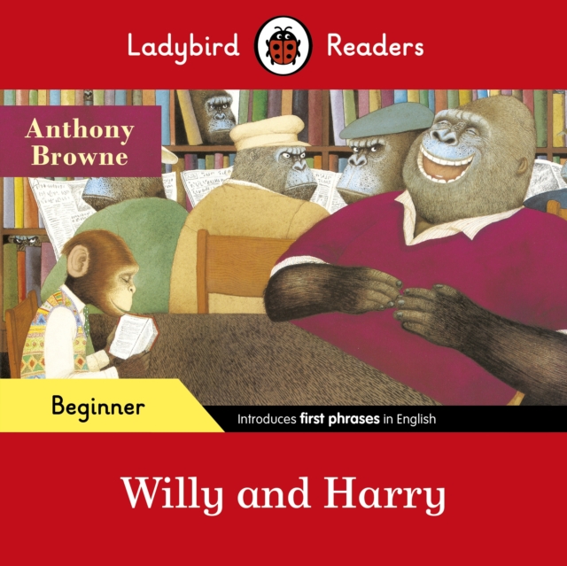 Ladybird Readers Beginner Level - Anthony Browne - Willy and Harry (ELT Graded Reader) - Anthony|ladybird Browne