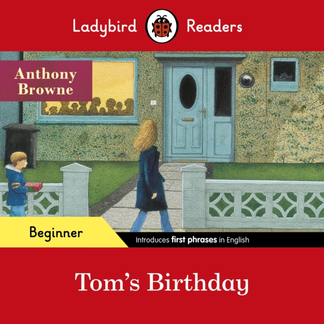 Ladybird Readers Beginner Level - Anthony Browne - Tom's Birthday (ELT Graded Reader) - Anthony|ladybird Browne