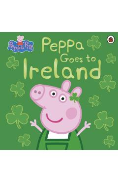 Coperta cărții 'Peppa Pig: Peppa Goes to Ireland -'