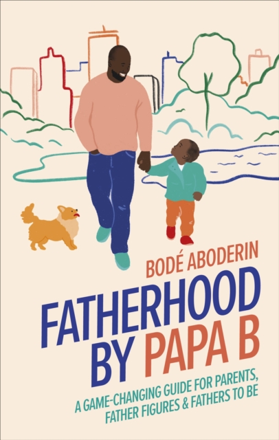 Fatherhood by Papa B - Bode Aboderin