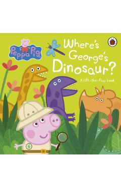 Coperta cărții 'Peppa Pig: Where's George's Dinosaur?: A Lift The Flap Book -'