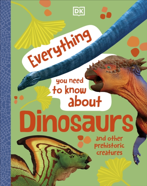 Everything You Need to Know About Dinosaurs - 