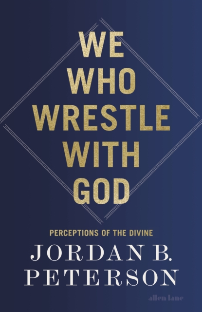 We Who Wrestle With God - Jordan B. Peterson