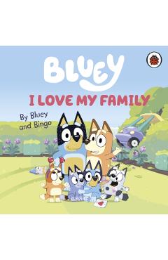 Coperta cărții 'Bluey: I Love My Family'