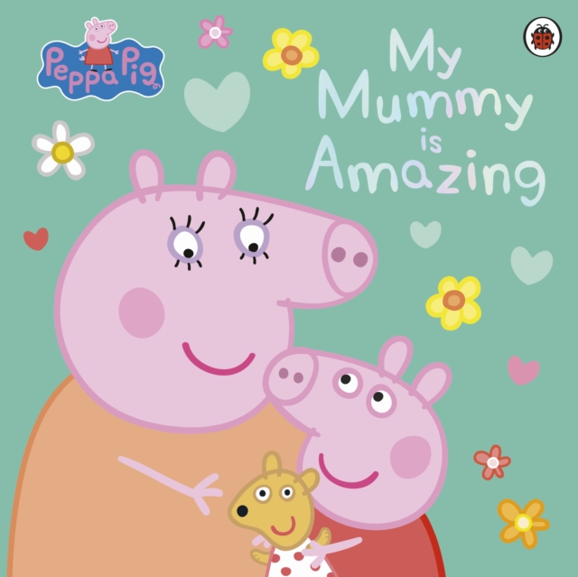 Peppa Pig: My Mummy is Amazing - 