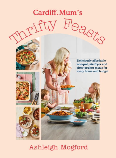 Cardiff Mum’s Thrifty Feasts - Ashleigh|cardiff.mum Mogford
